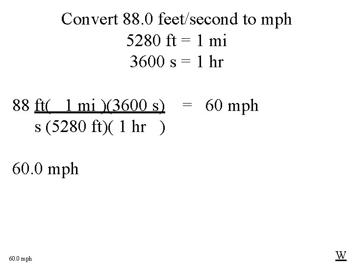Convert 88. 0 feet/second to mph 5280 ft = 1 mi 3600 s = Convert 88. 0 feet/second to mph 5280 ft = 1 mi 3600 s =