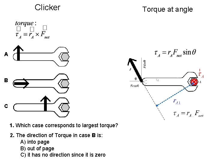 Clicker A B C 1. Which case corresponds to largest torque? 2. The direction