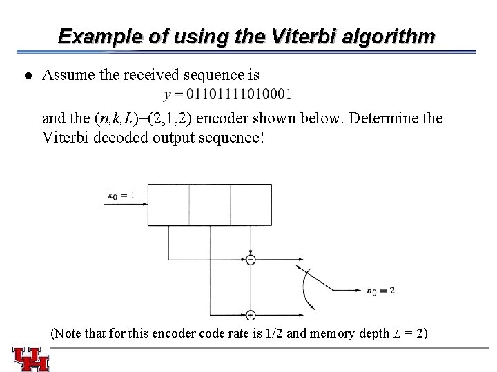 Example of using the Viterbi algorithm l Assume the received sequence is and the