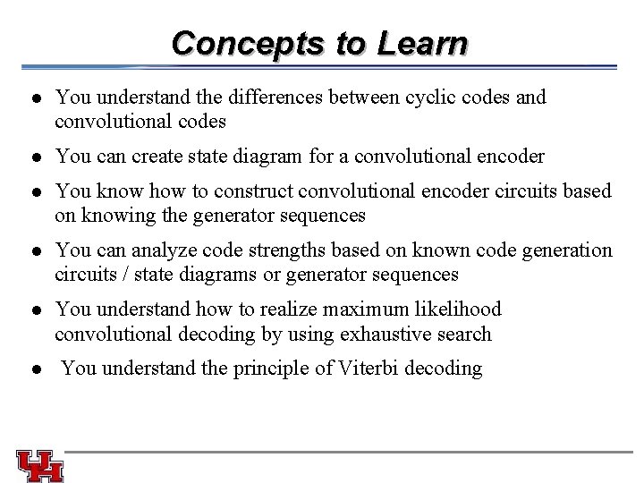 Concepts to Learn l You understand the differences between cyclic codes and convolutional codes