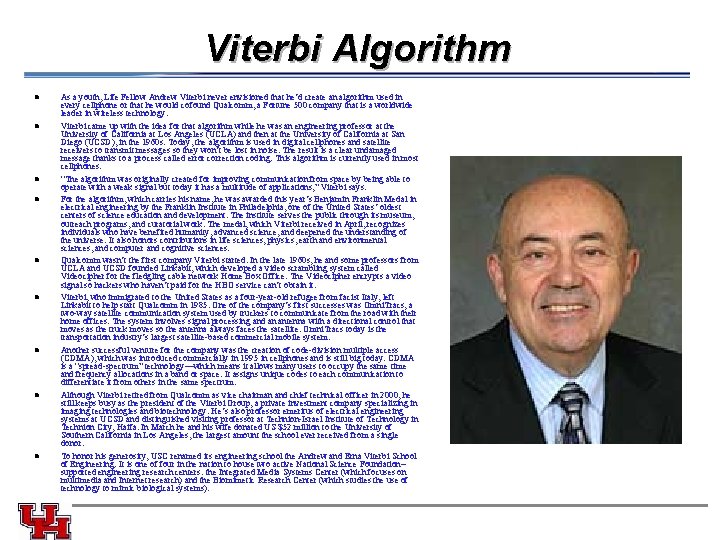Viterbi Algorithm As a youth, Life Fellow Andrew Viterbi never envisioned that he’d create