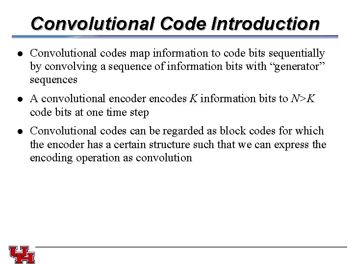 Convolutional Code Introduction l Convolutional codes map information to code bits sequentially by convolving