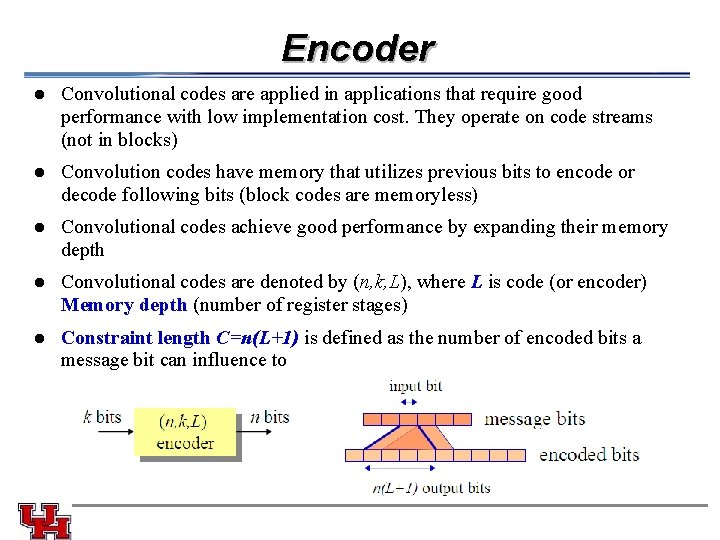 Encoder l Convolutional codes are applied in applications that require good performance with low