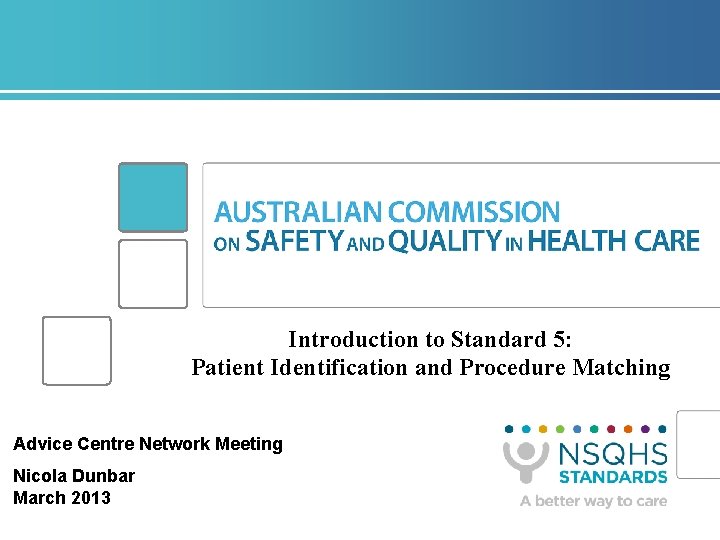 Introduction to Standard 5: Patient Identification and Procedure Matching Advice Centre Network Meeting Nicola