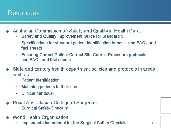 Resources u Australian Commission on Safety and Quality in Health Care: • Safety and