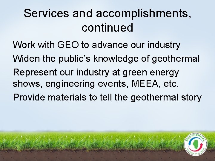 Services and accomplishments, continued Work with GEO to advance our industry Widen the public’s