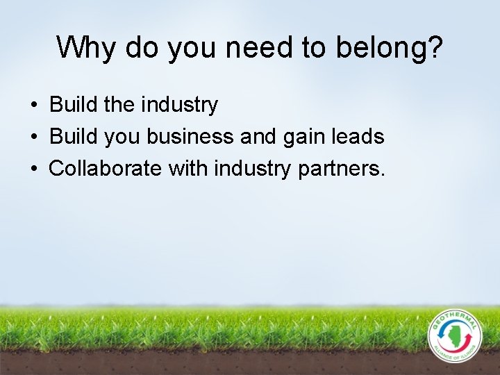 Why do you need to belong? • Build the industry • Build you business