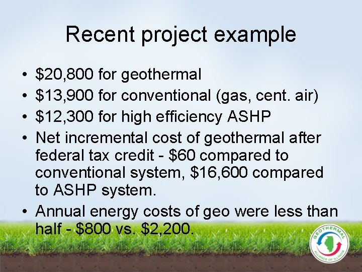 Recent project example • • $20, 800 for geothermal $13, 900 for conventional (gas,