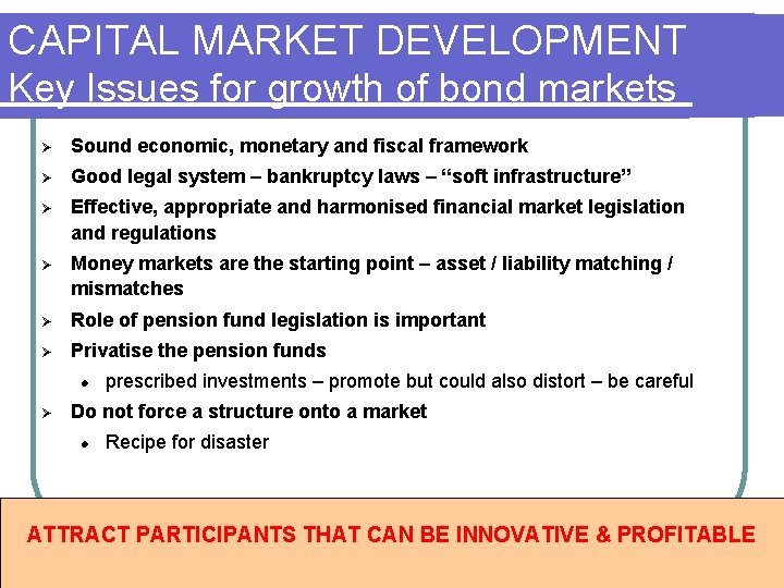 CAPITAL MARKET DEVELOPMENT Key Issues for growth of bond markets Ø Sound economic, monetary