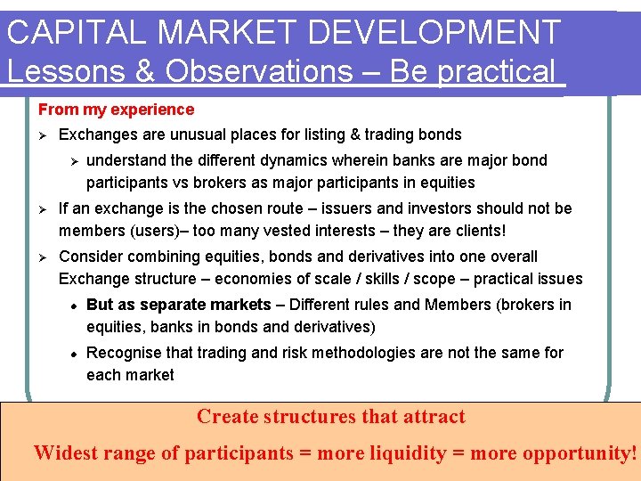 CAPITAL MARKET DEVELOPMENT Lessons & Observations – Be practical From my experience Ø Exchanges