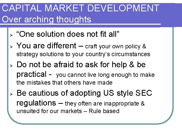 CAPITAL MARKET DEVELOPMENT Over arching thoughts Ø Ø “One solution does not fit all”