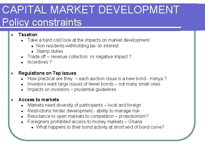 CAPITAL MARKET DEVELOPMENT Policy constraints Ø Taxation l Take a hard cold look at