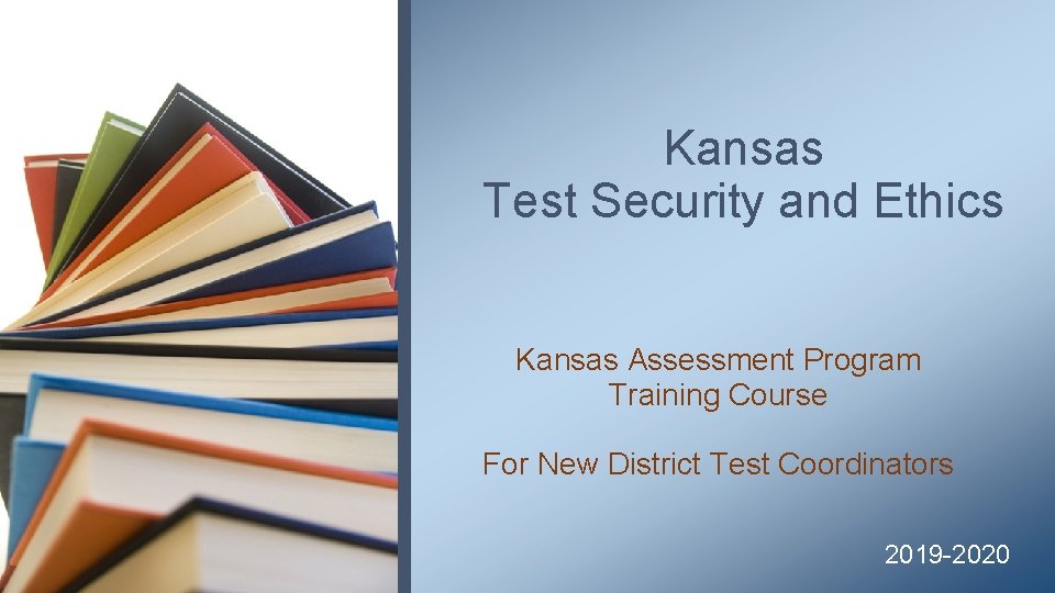 Kansas Test Security and Ethics Kansas Assessment Program Training Course For New District Test