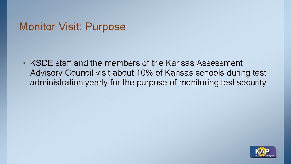 Monitor Visit: Purpose • KSDE staff and the members of the Kansas Assessment Advisory