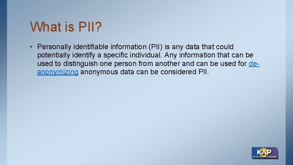 What is PII? • Personally identifiable information (PII) is any data that could potentially