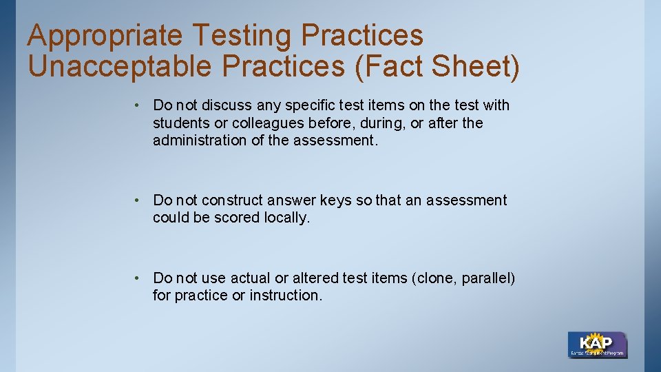 Appropriate Testing Practices Unacceptable Practices (Fact Sheet) • Do not discuss any specific test
