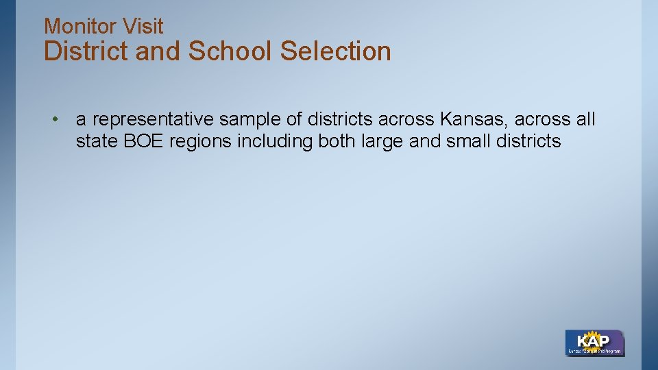 Monitor Visit District and School Selection • a representative sample of districts across Kansas,