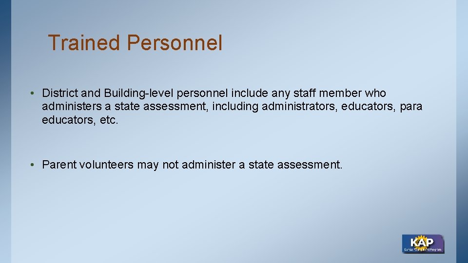 Trained Personnel • District and Building-level personnel include any staff member who administers a