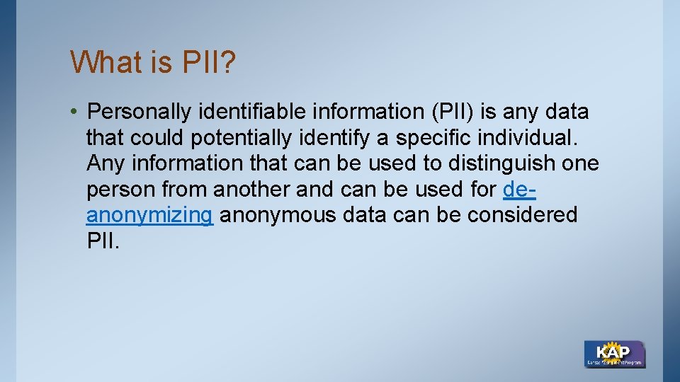What is PII? • Personally identifiable information (PII) is any data that could potentially