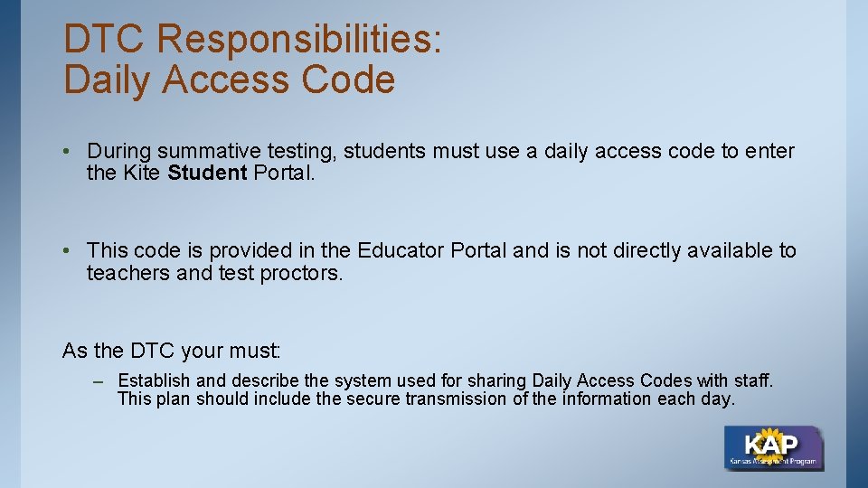 DTC Responsibilities: Daily Access Code • During summative testing, students must use a daily