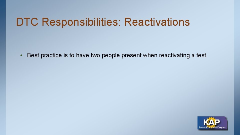 DTC Responsibilities: Reactivations • Best practice is to have two people present when reactivating