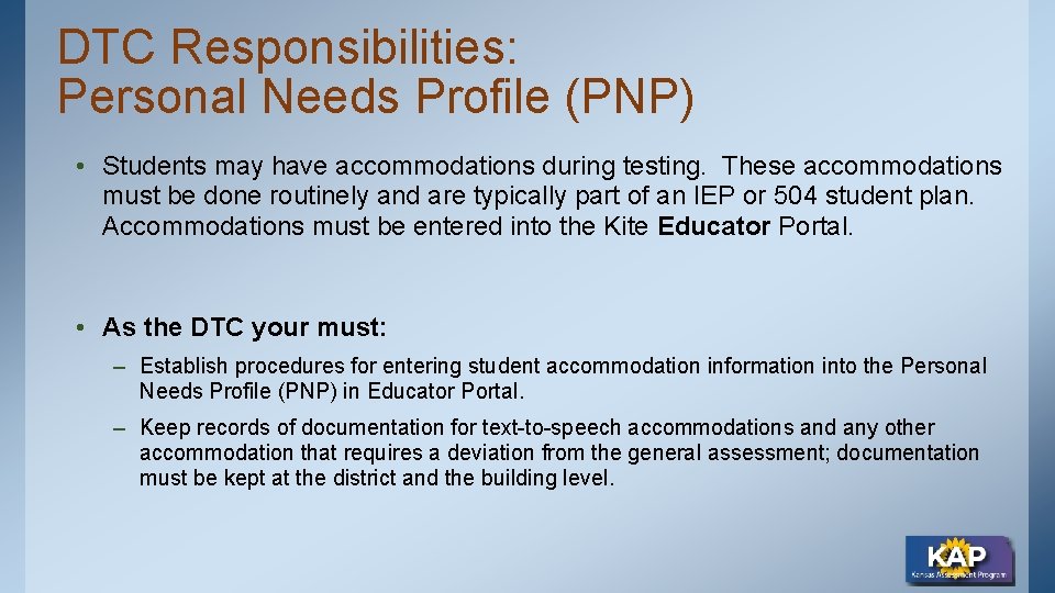 DTC Responsibilities: Personal Needs Profile (PNP) • Students may have accommodations during testing. These