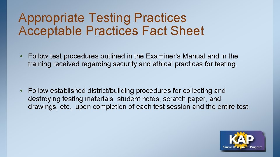 Appropriate Testing Practices Acceptable Practices Fact Sheet • Follow test procedures outlined in the