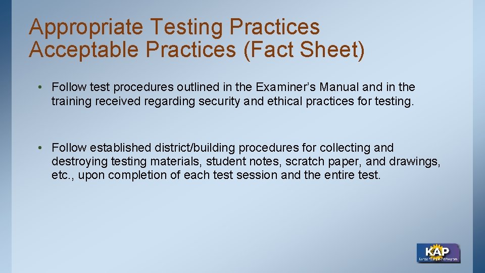 Appropriate Testing Practices Acceptable Practices (Fact Sheet) • Follow test procedures outlined in the