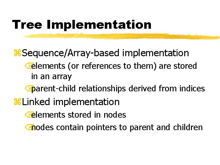 Tree Implementation z. Sequence/Array-based implementation Õelements (or references to them) are stored in an