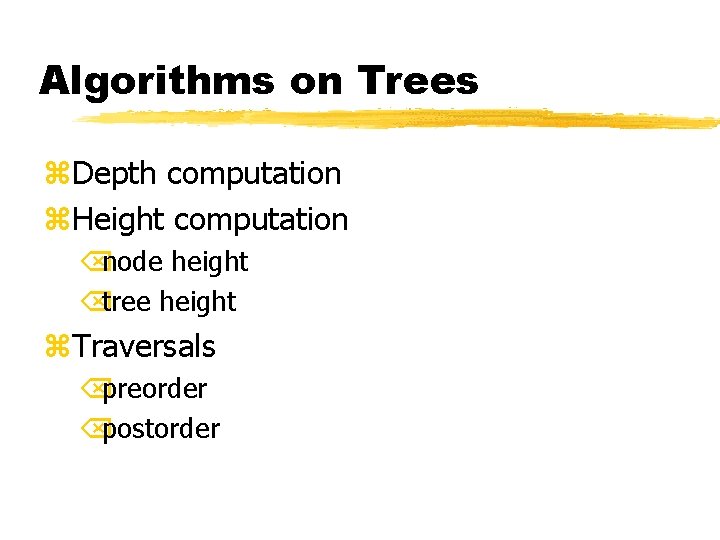 Algorithms on Trees z. Depth computation z. Height computation Õnode height Õtree height z.