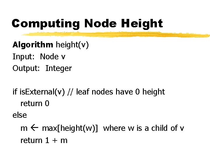 Computing Node Height Algorithm height(v) Input: Node v Output: Integer if is. External(v) //