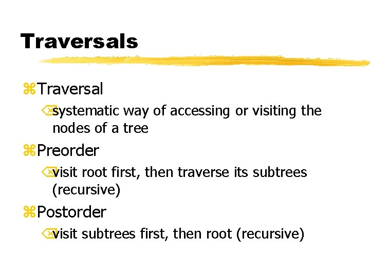 Traversals z. Traversal Õsystematic way of accessing or visiting the nodes of a tree