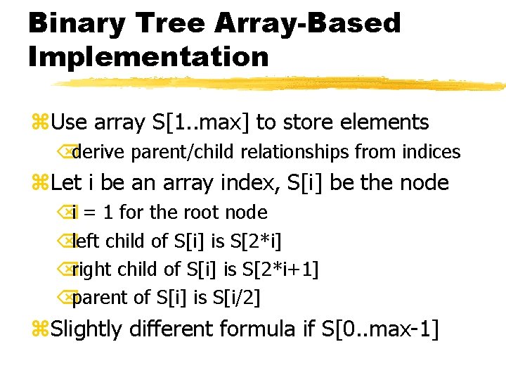 Binary Tree Array-Based Implementation z. Use array S[1. . max] to store elements Õderive