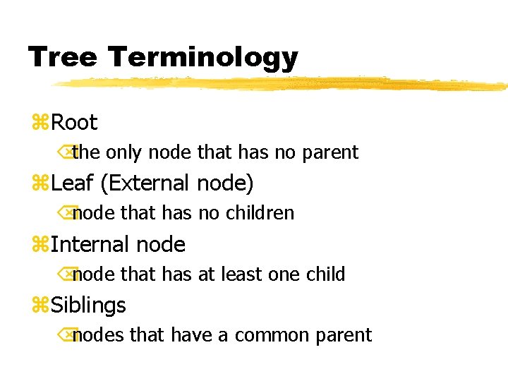 Tree Terminology z. Root Õthe only node that has no parent z. Leaf (External