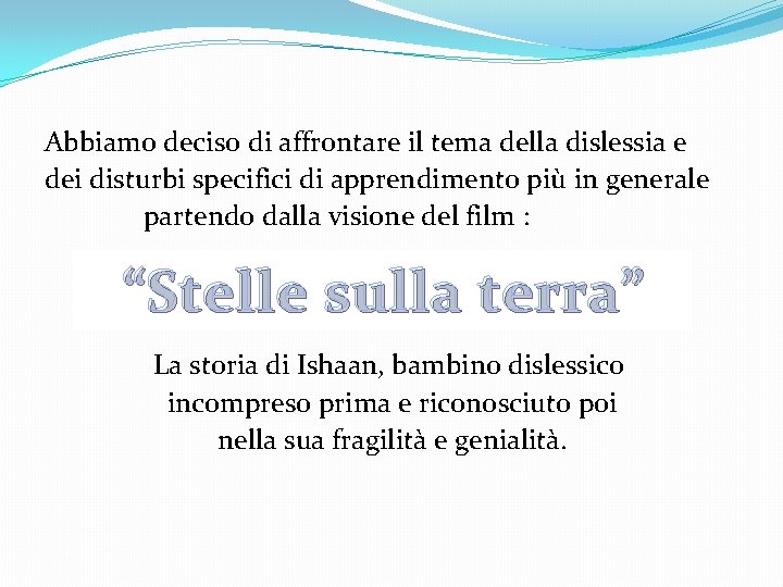 Abbiamo deciso di affrontare il tema della dislessia e dei disturbi specifici di apprendimento