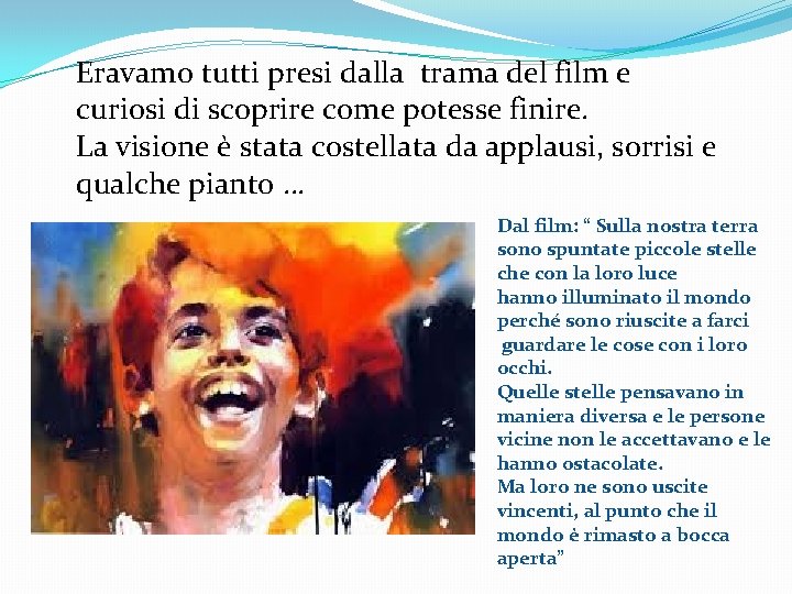 Eravamo tutti presi dalla trama del film e curiosi di scoprire come potesse finire.