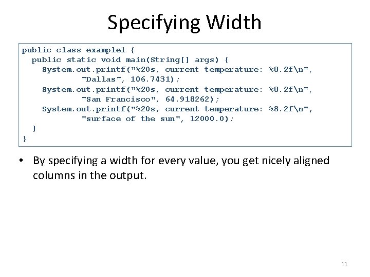 Specifying Width public class example 1 { public static void main(String[] args) { System.