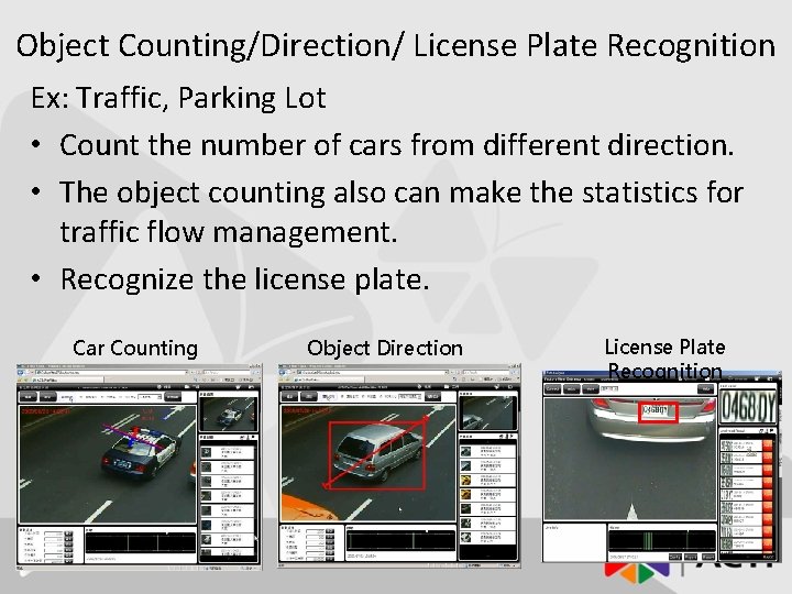 Object Counting/Direction/ License Plate Recognition Ex: Traffic, Parking Lot • Count the number of