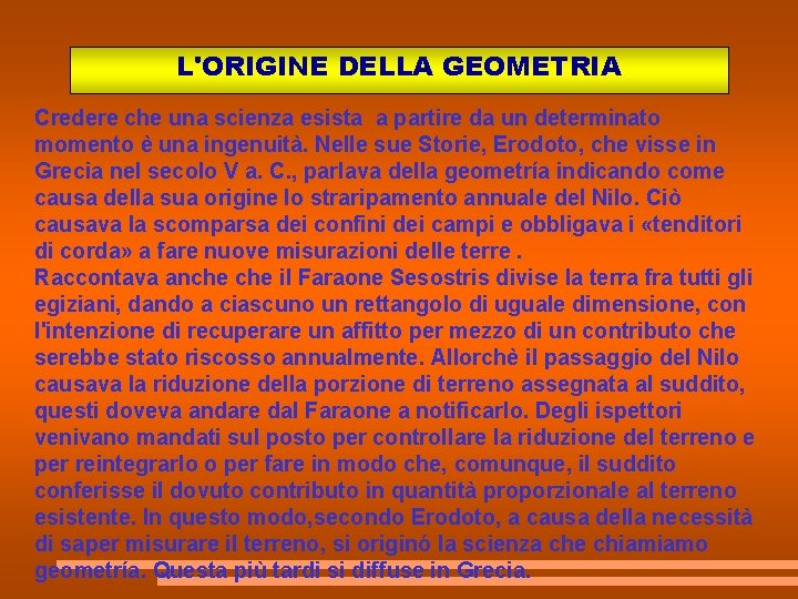 L'ORIGINE DELLA GEOMETRIA Credere che una scienza esista a partire da un determinato momento