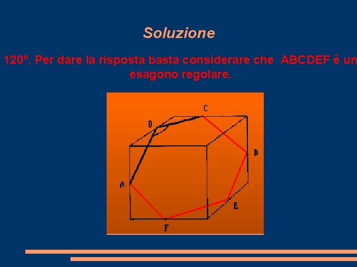 Soluzione 120°. Per dare la risposta basta considerare che ABCDEF è un esagono regolare.