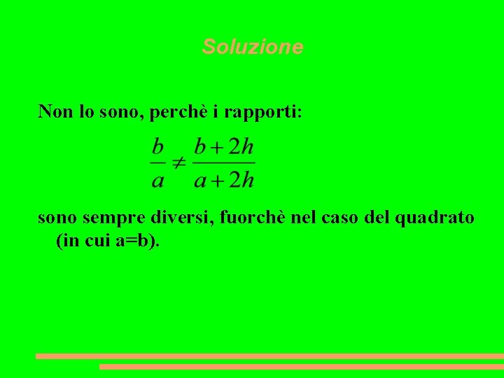 Soluzione Non lo sono, perchè i rapporti: sono sempre diversi, fuorchè nel caso del