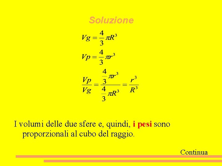 Soluzione I volumi delle due sfere e, quindi, i pesi sono proporzionali al cubo