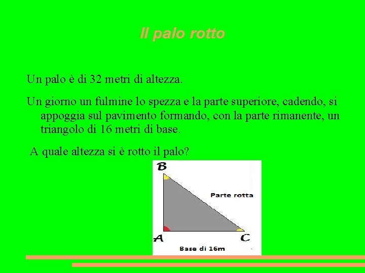 Il palo rotto Un palo è di 32 metri di altezza. Un giorno un