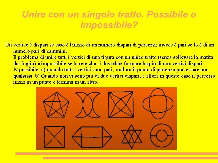 Unire con un singolo tratto. Possibile o impossibile? Un vertice è dispari se esso