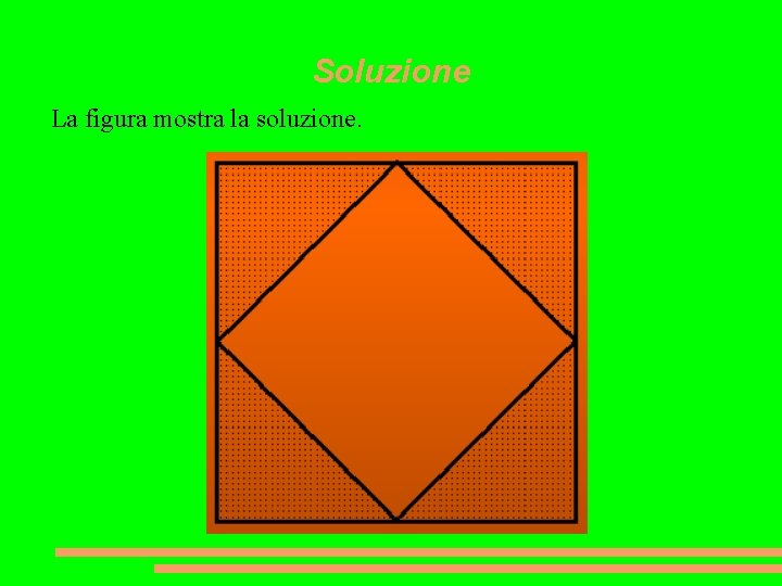 Soluzione La figura mostra la soluzione. 