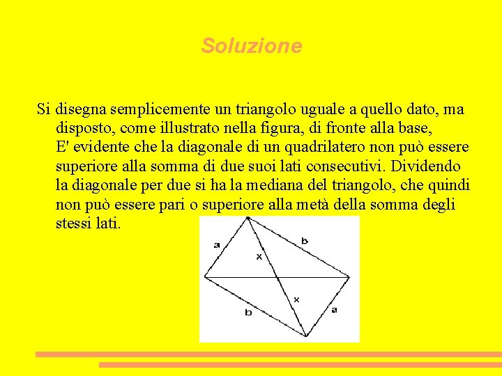 Soluzione Si disegna semplicemente un triangolo uguale a quello dato, ma disposto, come illustrato