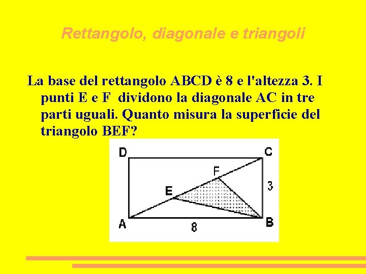 Rettangolo, diagonale e triangoli La base del rettangolo ABCD è 8 e l'altezza 3.