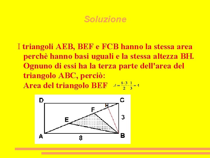Soluzione I triangoli AEB, BEF e FCB hanno la stessa area perchè hanno basi
