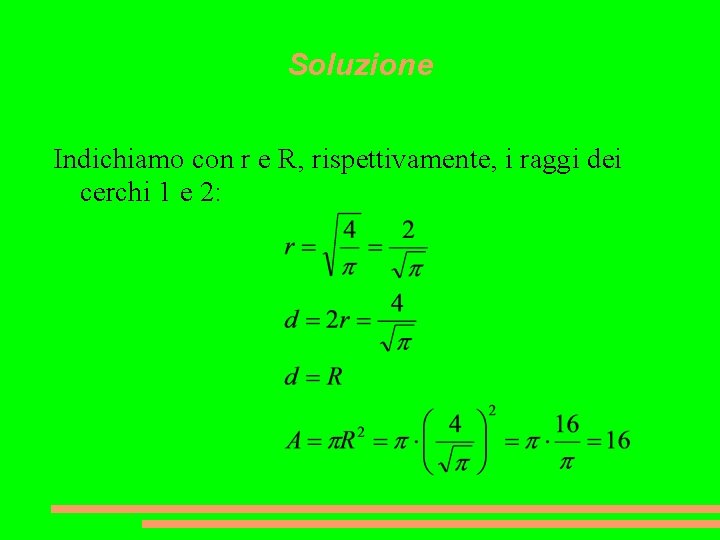 Soluzione Indichiamo con r e R, rispettivamente, i raggi dei cerchi 1 e 2: