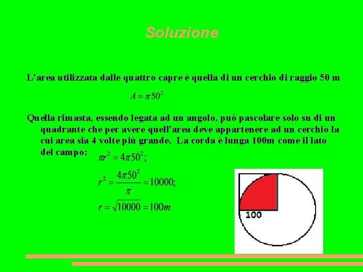 Soluzione L'area utilizzata dalle quattro capre è quella di un cerchio di raggio 50